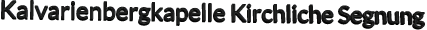 Kalvarienbergkapelle Kirchliche Segnung