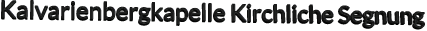 Kalvarienbergkapelle Kirchliche Segnung
